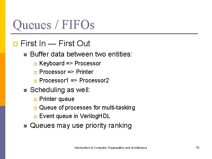 Queues / FIFOs p First In — First Out n Buffer data between two