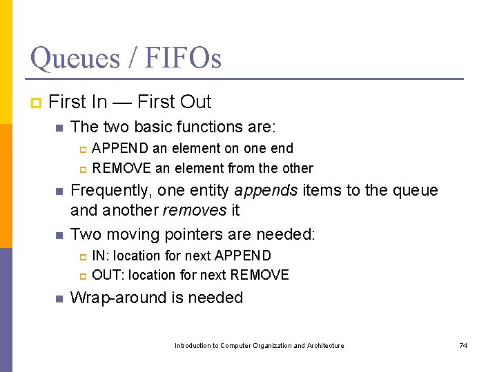 Queues / FIFOs p First In — First Out n The two basic functions