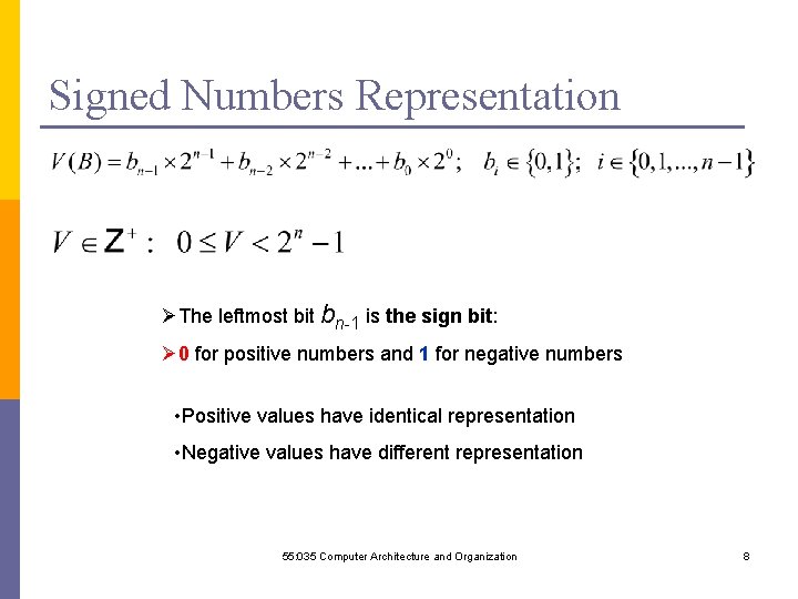 Signed Numbers Representation ØThe leftmost bit bn-1 is the sign bit: Ø 0 for