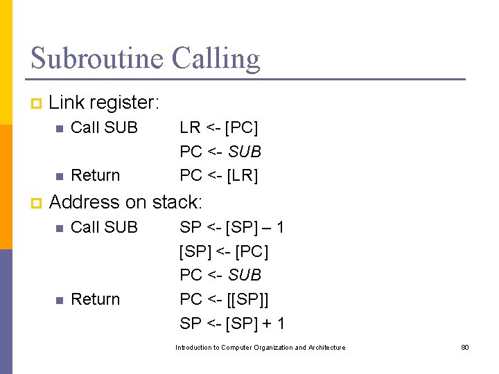 Subroutine Calling p p Link register: n Call SUB n Return LR <- [PC]