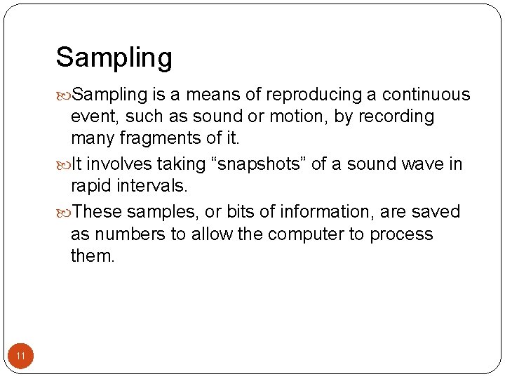 Sampling is a means of reproducing a continuous event, such as sound or motion,