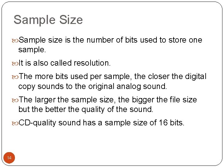 Sample Size Sample size is the number of bits used to store one sample.