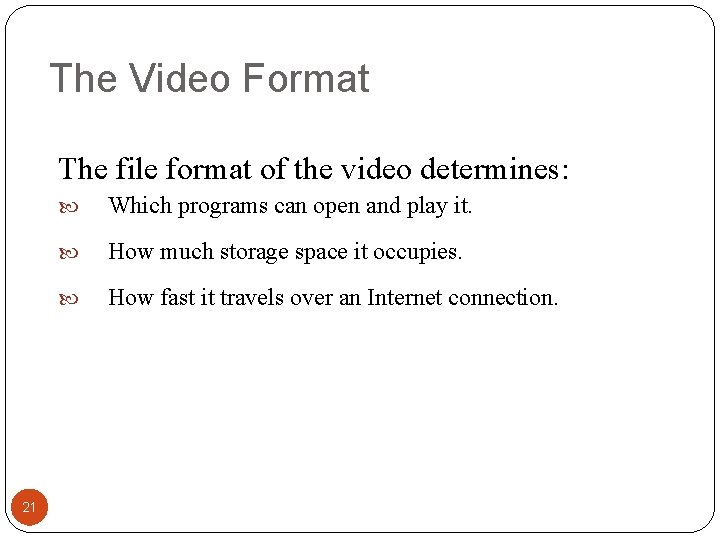 The Video Format The file format of the video determines: 21 Which programs can