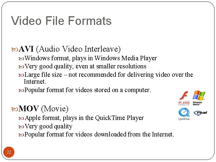 Video File Formats AVI (Audio Video Interleave) Windows format, plays in Windows Media Player