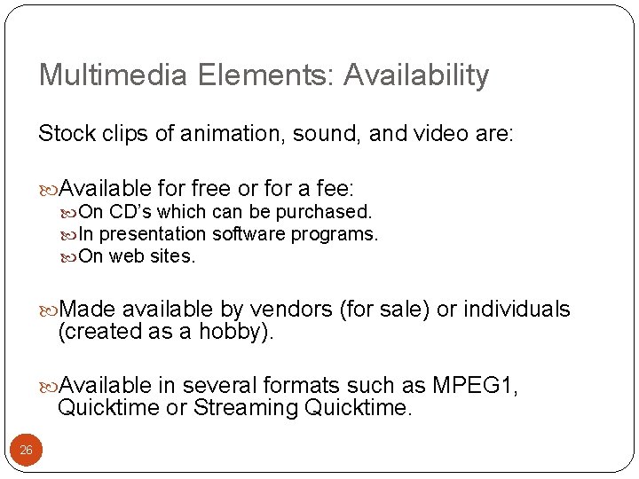 Multimedia Elements: Availability Stock clips of animation, sound, and video are: Available for free