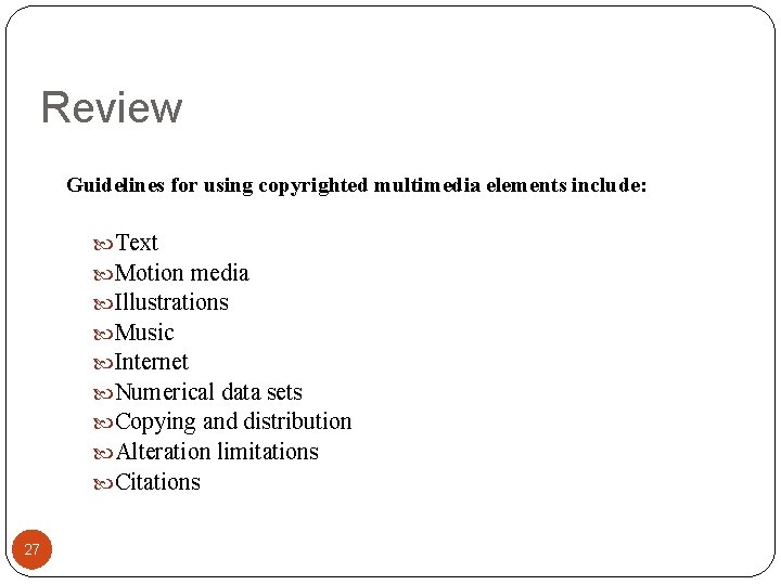 Review Guidelines for using copyrighted multimedia elements include: Text Motion media Illustrations Music Internet