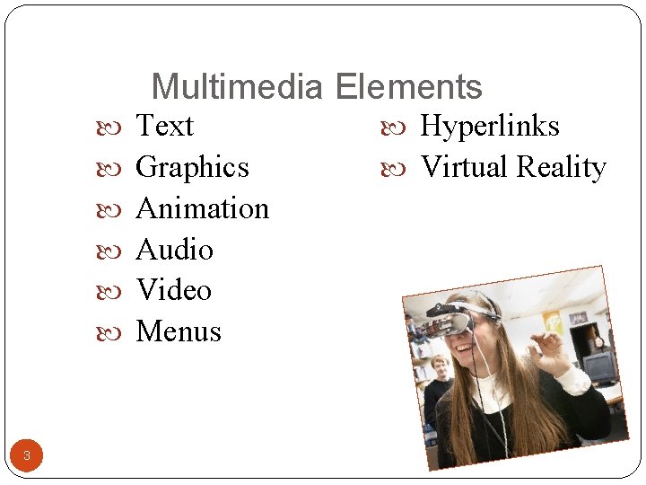 Multimedia Elements Text Hyperlinks Graphics Virtual Reality Animation Audio Video Menus 3 