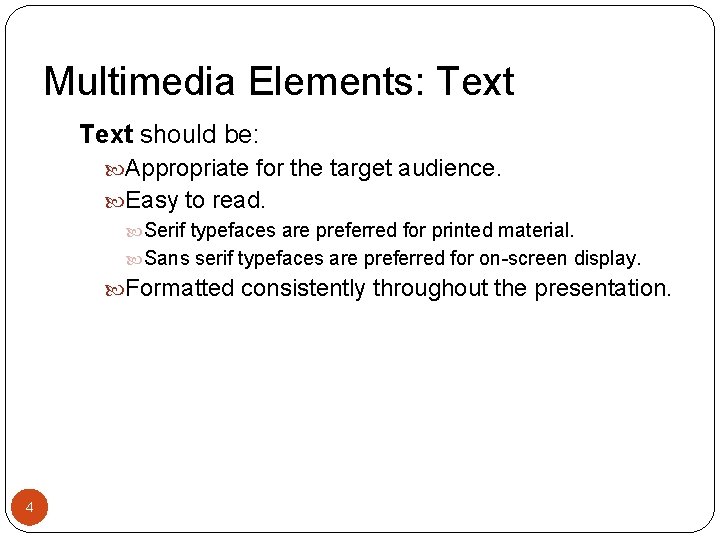 Multimedia Elements: Text should be: Appropriate for the target audience. Easy to read. Serif