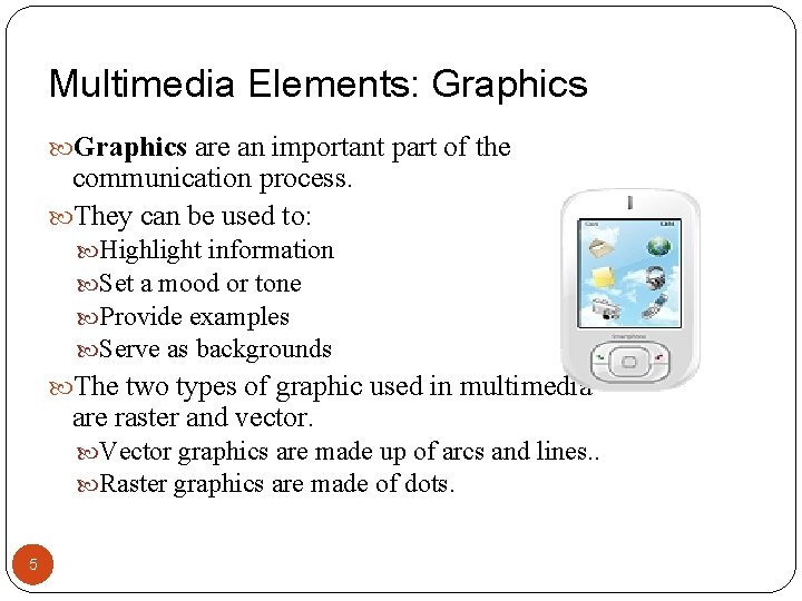 Multimedia Elements: Graphics are an important part of the communication process. They can be