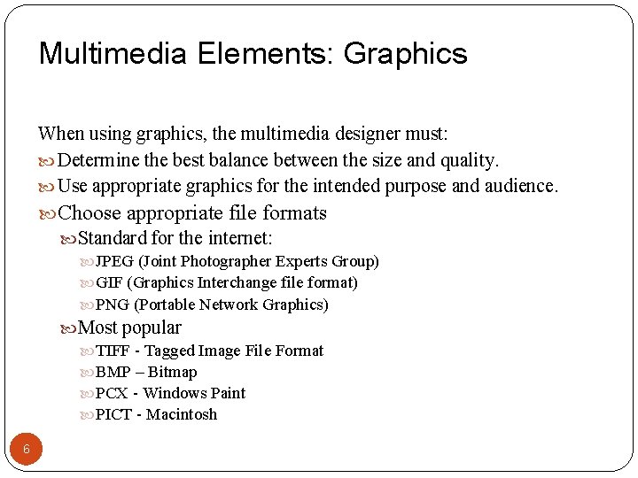 Multimedia Elements: Graphics When using graphics, the multimedia designer must: Determine the best balance