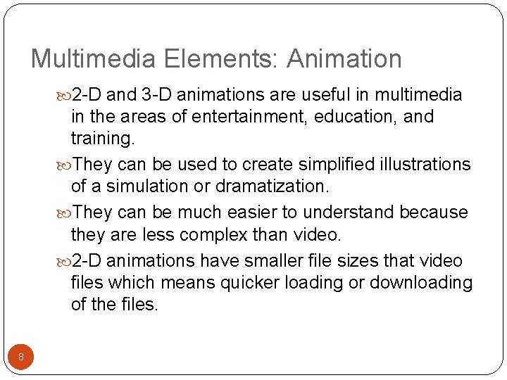 Multimedia Elements: Animation 2 -D and 3 -D animations are useful in multimedia in