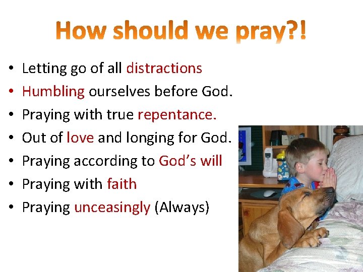  • • Letting go of all distractions Humbling ourselves before God. Praying with