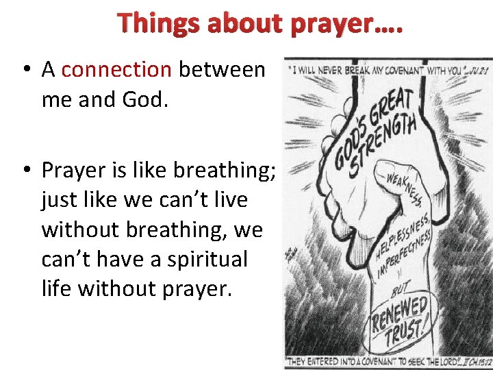 Things about prayer…. • A connection between me and God. • Prayer is like