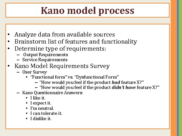 Kano model process • Analyze data from available sources • Brainstorm list of features