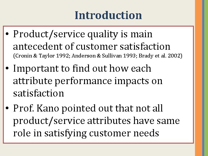 Introduction • Product/service quality is main antecedent of customer satisfaction (Cronin & Taylor 1992;