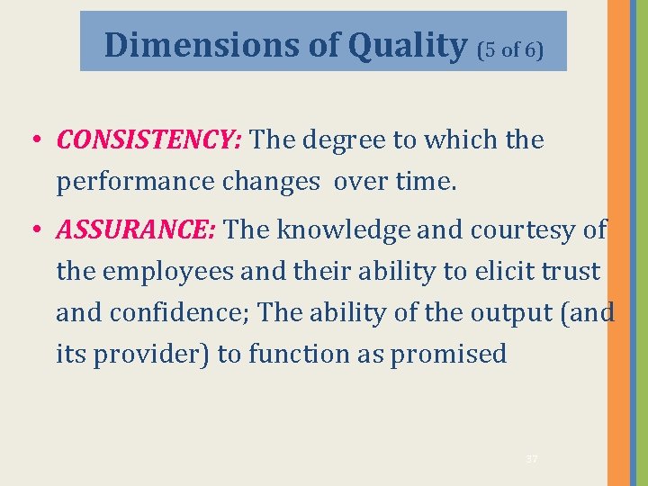 Dimensions of Quality (5 of 6) • CONSISTENCY: The degree to which the performance