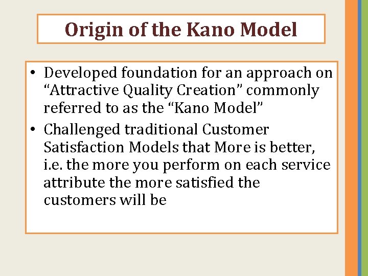 Origin of the Kano Model • Developed foundation for an approach on “Attractive Quality Origin of the Kano Model • Developed foundation for an approach on “Attractive Quality