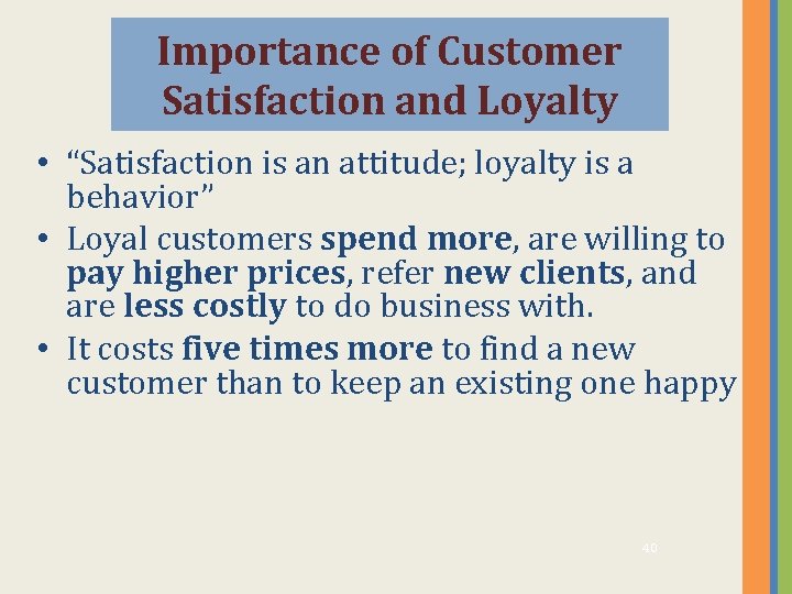 Importance of Customer Satisfaction and Loyalty • “Satisfaction is an attitude; loyalty is a