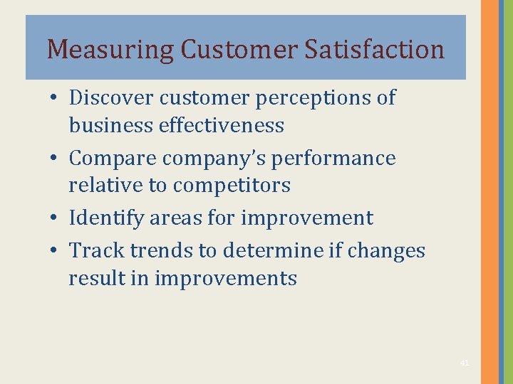 Measuring Customer Satisfaction • Discover customer perceptions of business effectiveness • Compare company’s performance