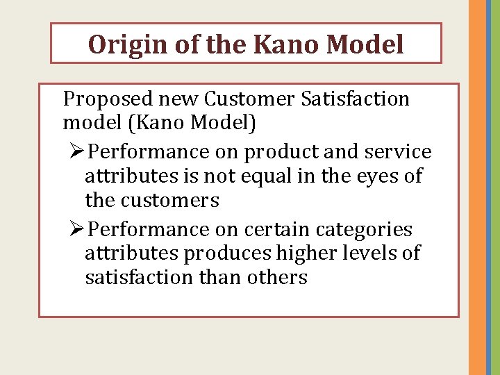 Origin of the Kano Model Proposed new Customer Satisfaction model (Kano Model) ØPerformance on