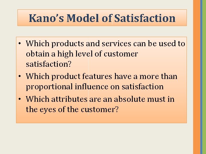 Kano’s Model of Satisfaction • Which products and services can be used to obtain