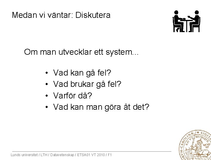 Medan vi väntar: Diskutera Om man utvecklar ett system. . . • • Vad