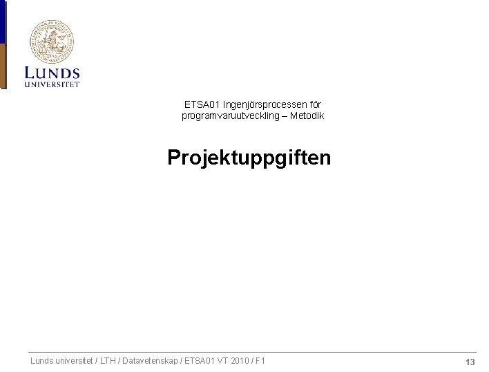 ETSA 01 Ingenjörsprocessen för programvaruutveckling – Metodik Projektuppgiften Lunds universitet / LTH / Datavetenskap