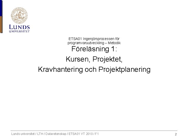 ETSA 01 Ingenjörsprocessen för programvaruutveckling – Metodik Föreläsning 1: Kursen, Projektet, Kravhantering och Projektplanering