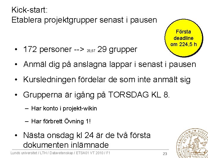 Kick-start: Etablera projektgrupper senast i pausen Första deadline om 224, 5 h • 172
