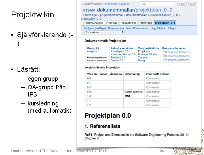 Projektwikin • Självförklarande ; ) • Läsrätt: – egen grupp – QA-grupp från IP