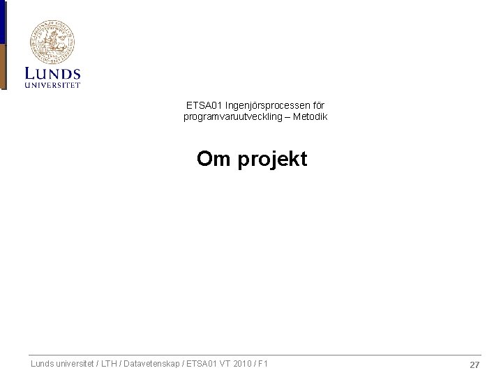 ETSA 01 Ingenjörsprocessen för programvaruutveckling – Metodik Om projekt Lunds universitet / LTH /