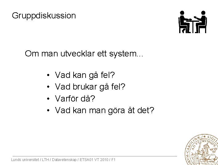 Gruppdiskussion Om man utvecklar ett system. . . • • Vad kan gå fel?