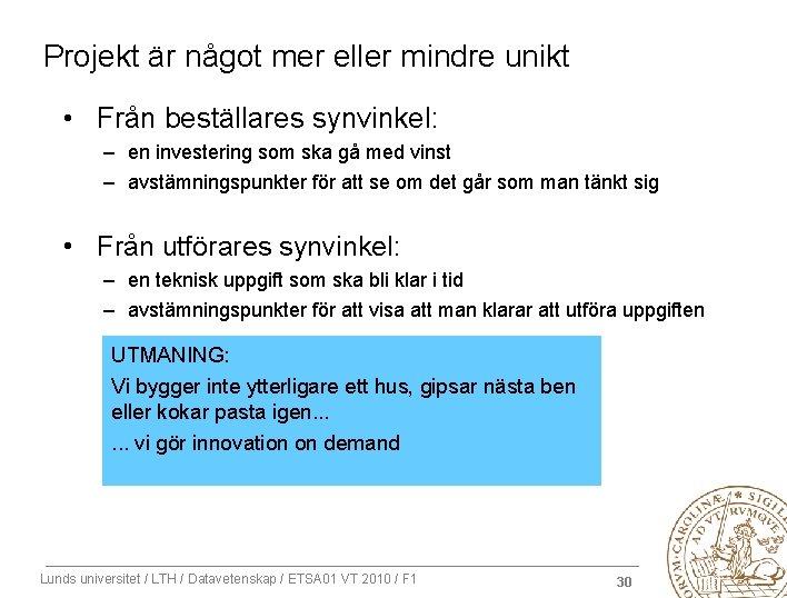 Projekt är något mer eller mindre unikt • Från beställares synvinkel: – en investering