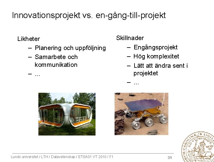 Innovationsprojekt vs. en-gång-till-projekt Likheter – Planering och uppföljning – Samarbete och kommunikation –. .