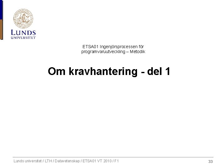 ETSA 01 Ingenjörsprocessen för programvaruutveckling – Metodik Om kravhantering - del 1 Lunds universitet