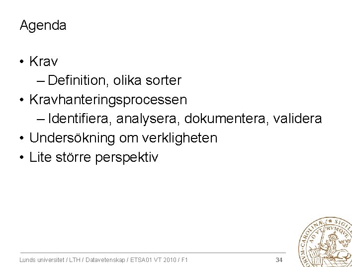 Agenda • Krav – Definition, olika sorter • Kravhanteringsprocessen – Identifiera, analysera, dokumentera, validera