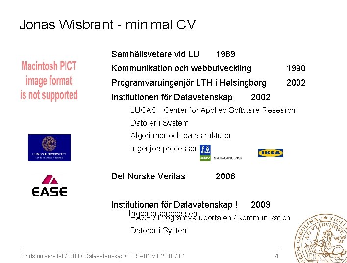 Jonas Wisbrant - minimal CV Samhällsvetare vid LU 1989 Kommunikation och webbutveckling 1990 Programvaruingenjör