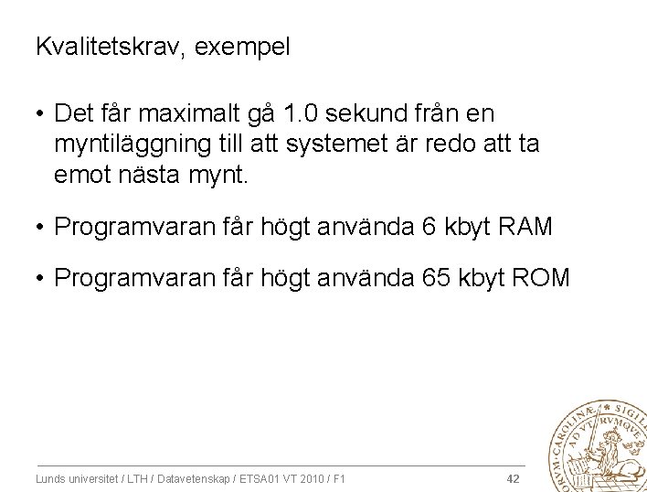 Kvalitetskrav, exempel • Det får maximalt gå 1. 0 sekund från en myntiläggning till