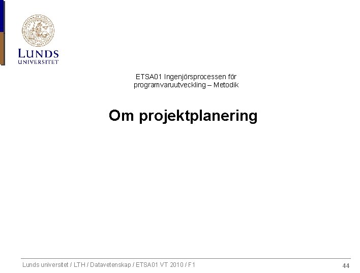 ETSA 01 Ingenjörsprocessen för programvaruutveckling – Metodik Om projektplanering Lunds universitet / LTH /