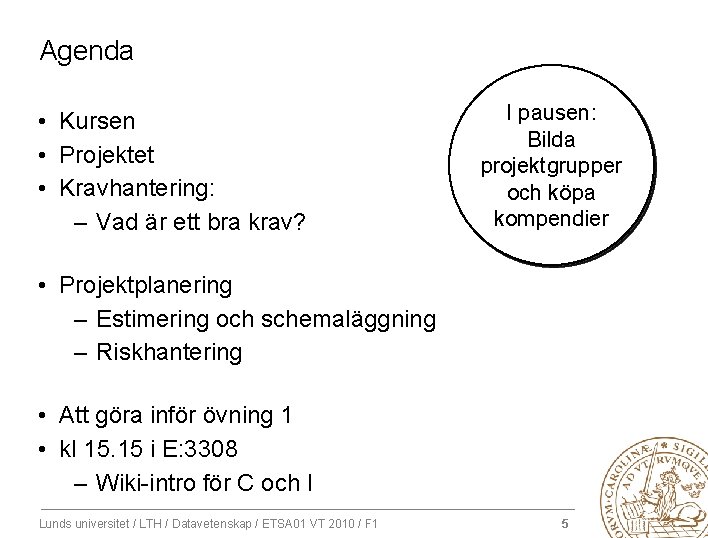 Agenda • Kursen • Projektet • Kravhantering: – Vad är ett bra krav? I