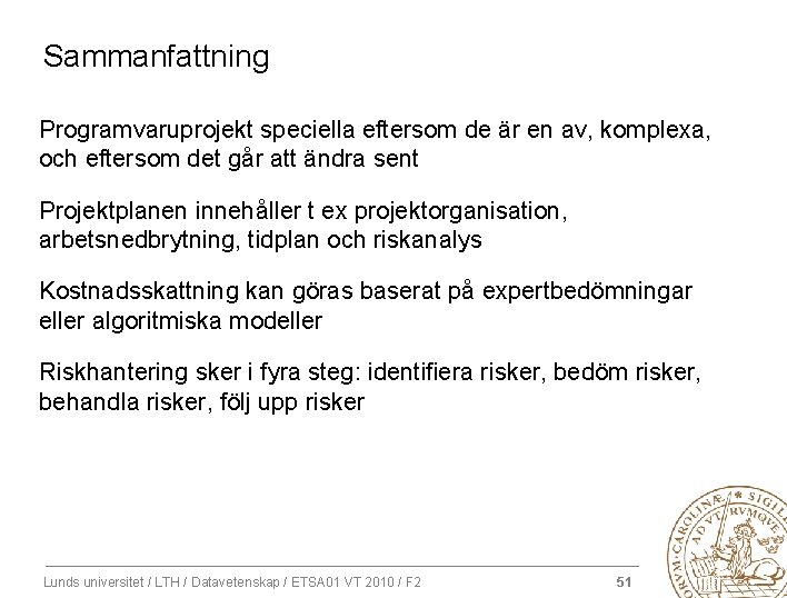Sammanfattning Programvaruprojekt speciella eftersom de är en av, komplexa, och eftersom det går att