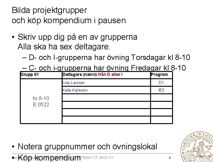 Bilda projektgrupper och köp kompendium i pausen • Skriv upp dig på en av