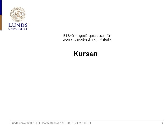 ETSA 01 Ingenjörsprocessen för programvaruutveckling – Metodik Kursen Lunds universitet / LTH / Datavetenskap