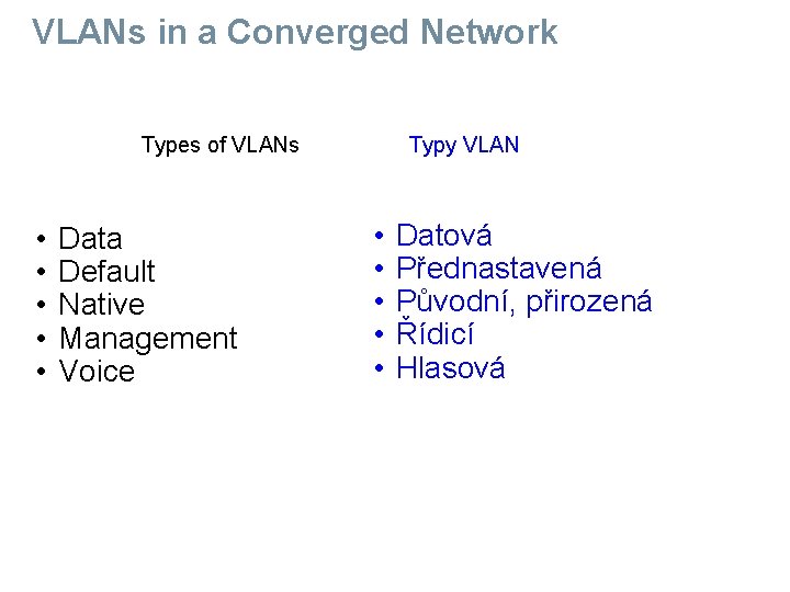VLANs in a Converged Network Types of VLANs Typy VLAN • • • Data
