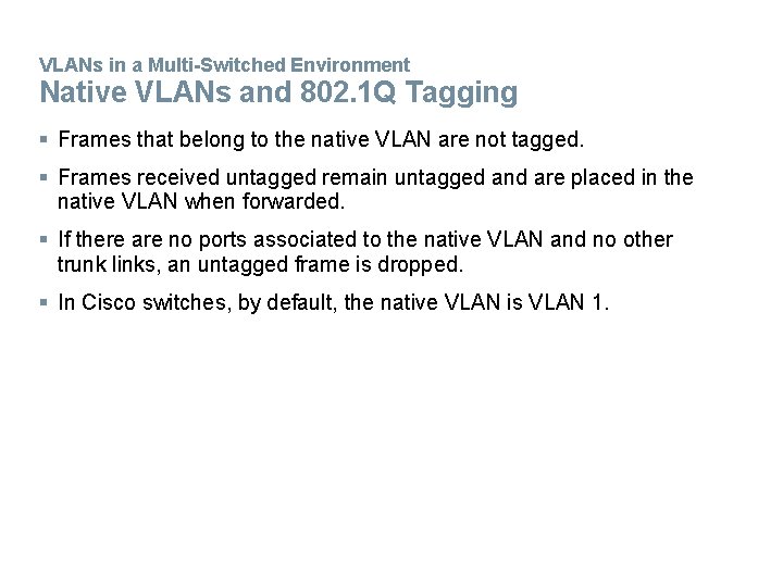 VLANs in a Multi-Switched Environment Native VLANs and 802. 1 Q Tagging § Frames