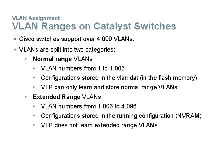 VLAN Assignment VLAN Ranges on Catalyst Switches § Cisco switches support over 4, 000