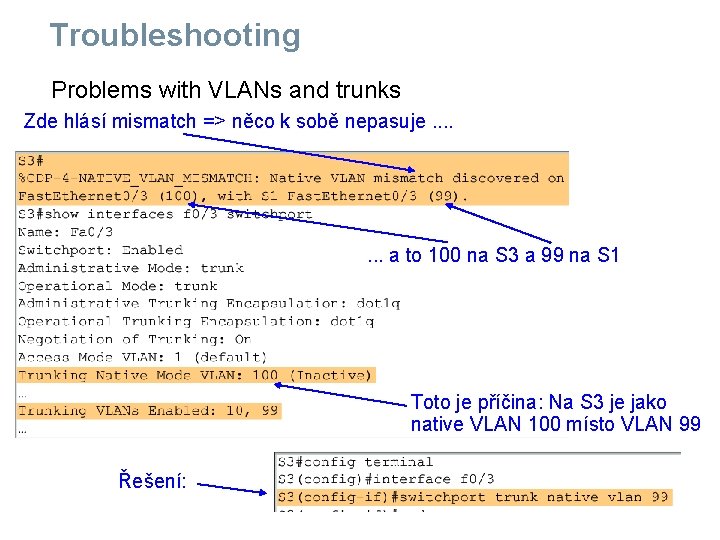 Troubleshooting Problems with VLANs and trunks Zde hlásí mismatch => něco k sobě nepasuje.