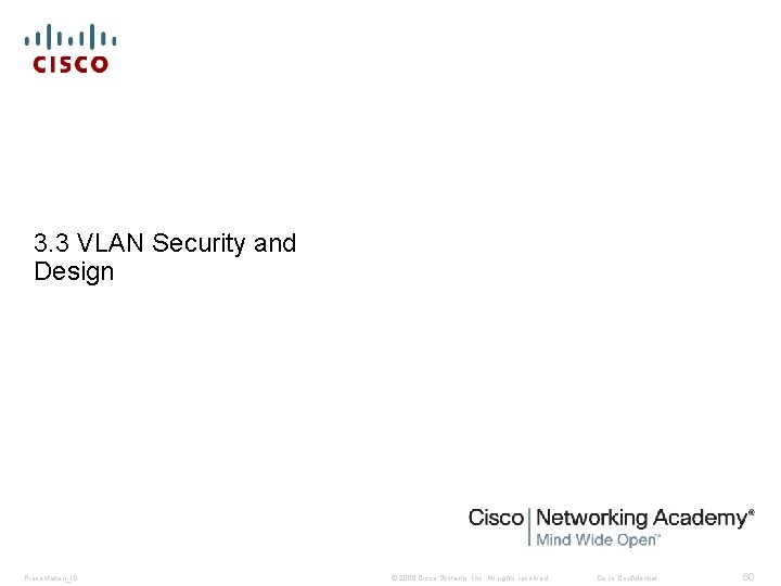 3. 3 VLAN Security and Design Presentation_ID © 2008 Cisco Systems, Inc. All rights