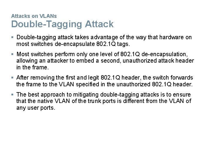 Attacks on VLANs Double-Tagging Attack § Double-tagging attack takes advantage of the way that