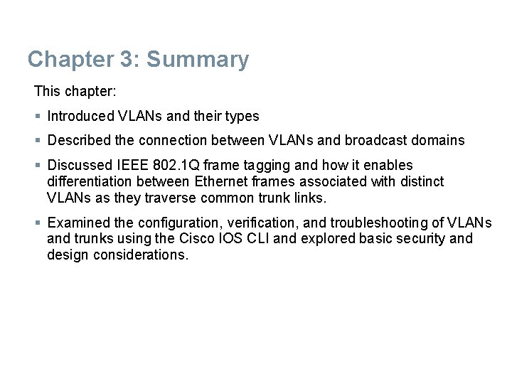 Chapter 3: Summary This chapter: § Introduced VLANs and their types § Described the